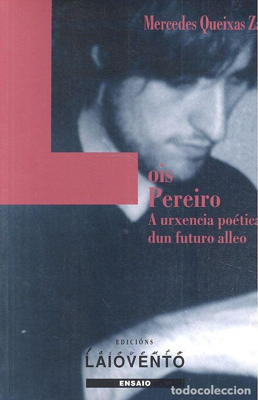 Libros: 277 LOIS PEREIRO A URXENCIA POETICA DUN FUTURO ALL - MERCEDES QUEIXAS ZAS