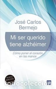 Libros: MI SER QUERIDO TIENE ALZHEIMER - Jos&eacute; Carlos Bermejo