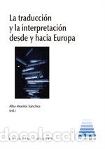 Livros: LA TRADUCCI&Oacute;N Y LA INTERPRETACI&Oacute;N DESDE Y HACIA EUROPA - MONTES S&Aacute;NCHEZ, ALBA