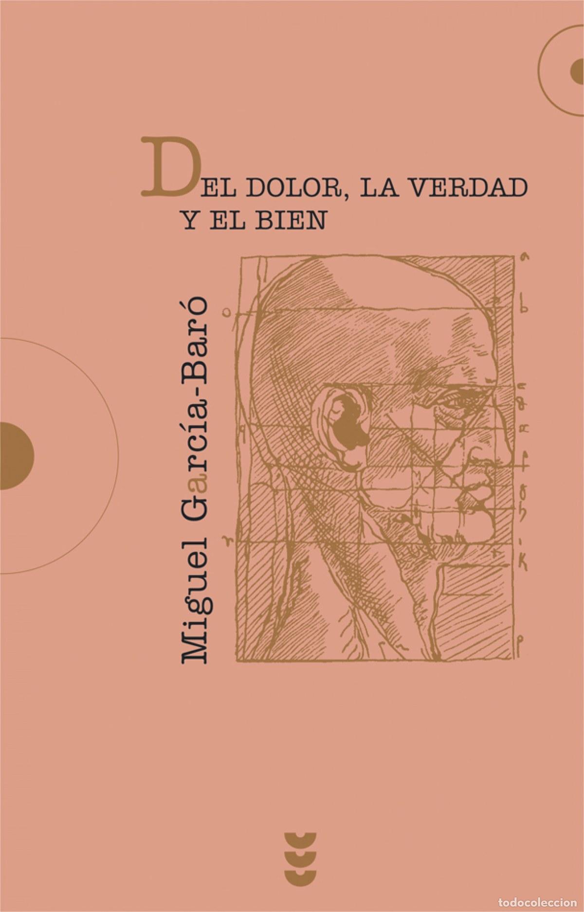 Libri: DEL DOLOR, LA VERDAD Y EL BIEN - Garc&iacute;a, Miguel