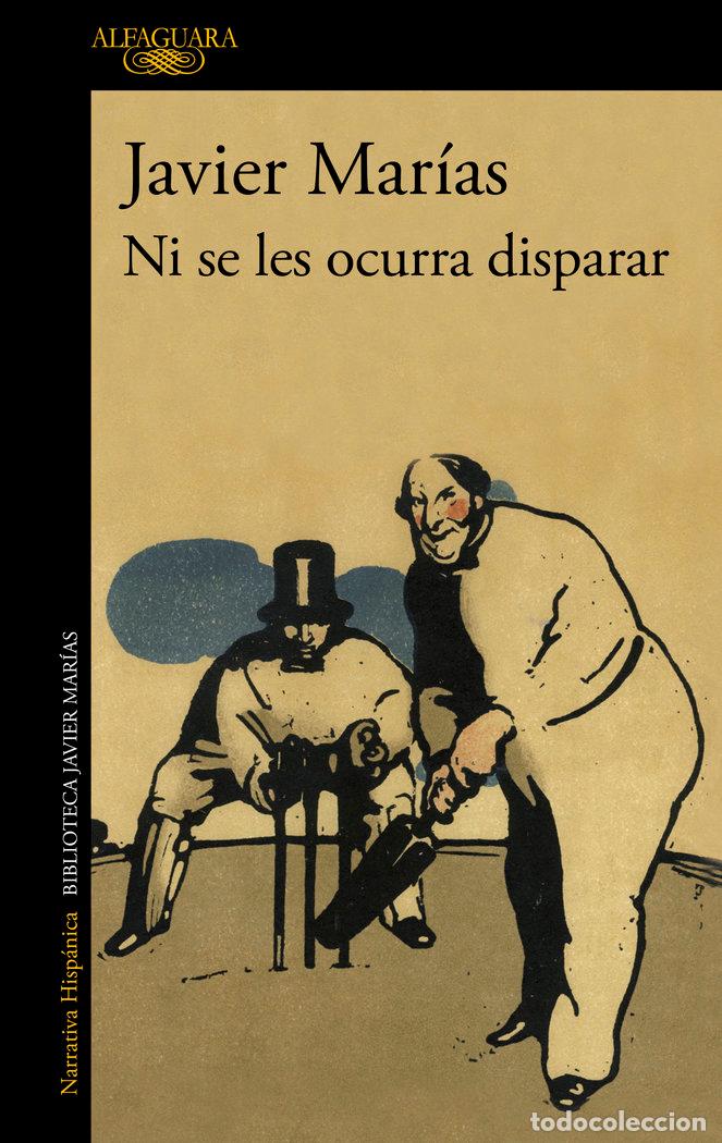 Libros: NI SE LES OCURRA DISPARAR - MARIAS, JAVIER