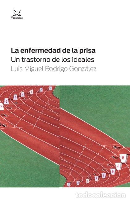 Libros: LA ENFERMEDAD DE LA PRISA - RODRIGO GONZALEZ, LUIS MIGUEL