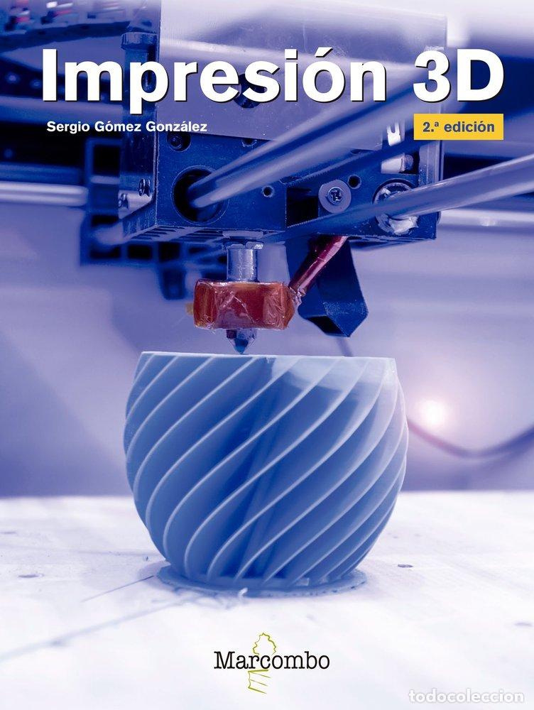 Libros: IMPRESION 3D 2&ordf;ED. - GOMEZ GONZALEZ, SERGIO
