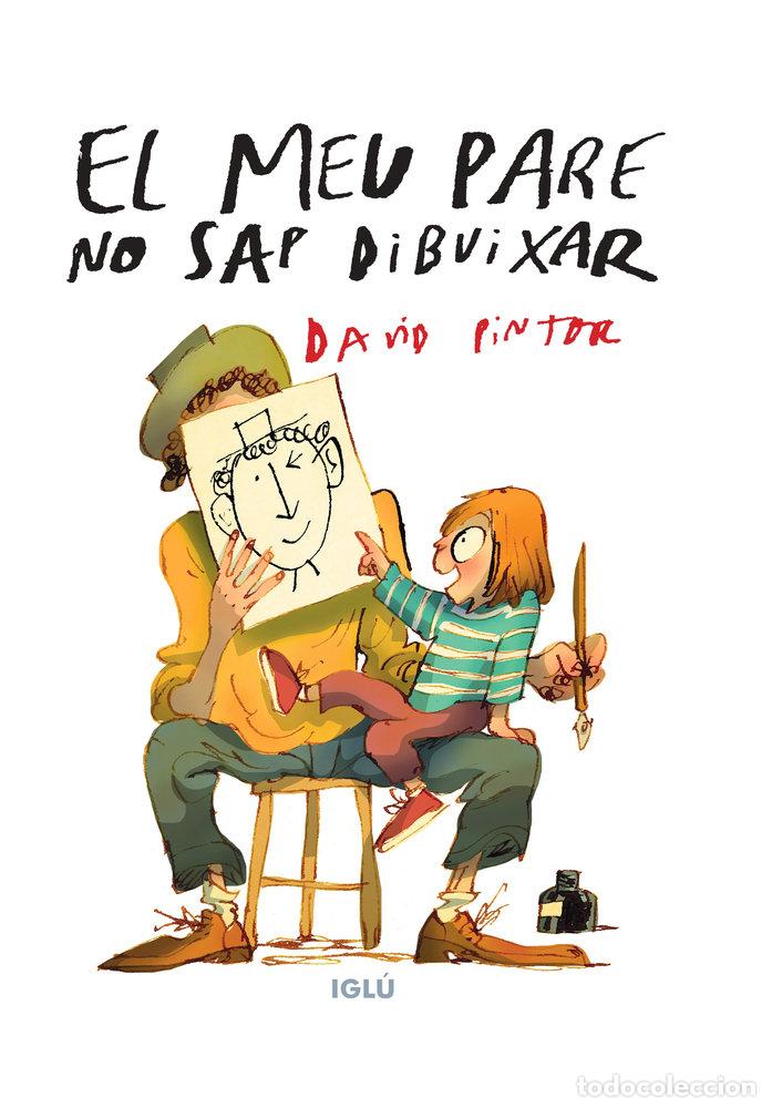 Libros: EL MEU PARE NO SAP DIBUIXAR - PINTOR, DAVID