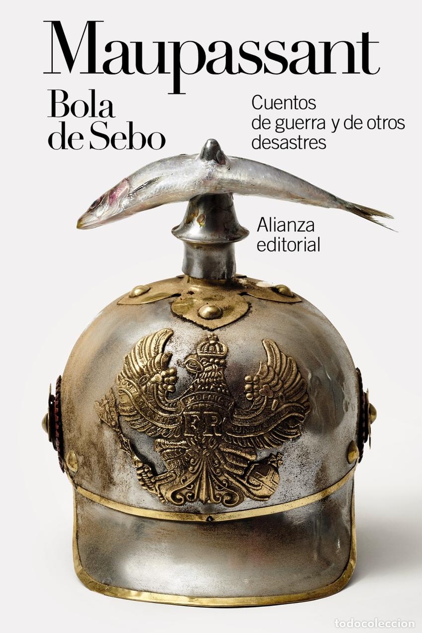 Libros: BOLA DE SEBO: CUENTOS DE GUERRA Y DE OTROS DESASTRES - Maupassant, Guy de