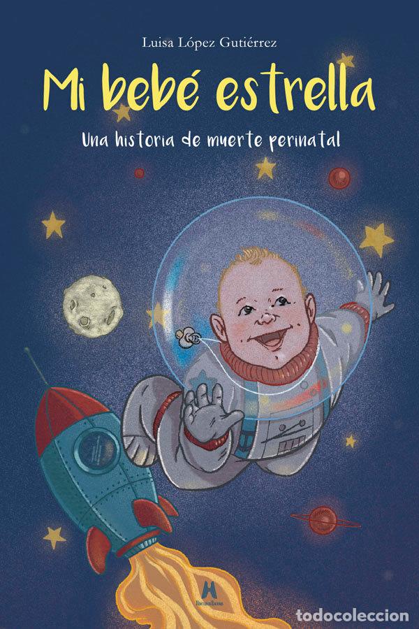 Libri: MI BEBE ESTRELLA UNA HISTORIA DE MUERTE PERINATAL - LOPEZ GUTIERREZ, LUISA