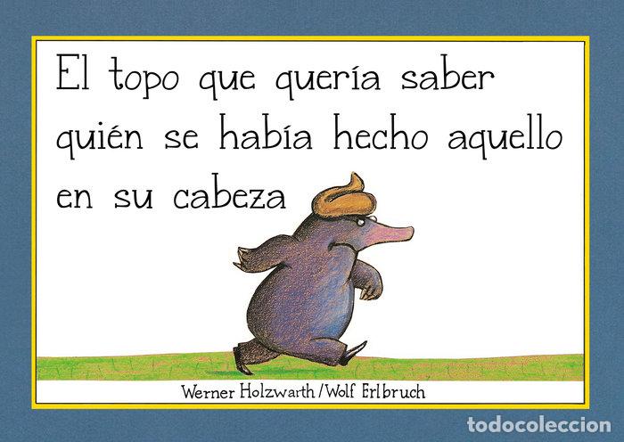 Libri: EL TOPO QUE QUERIA SABER QUIEN SE HABIA HECHO AQUELLO EN SU - HOLZWARTH, WERNER