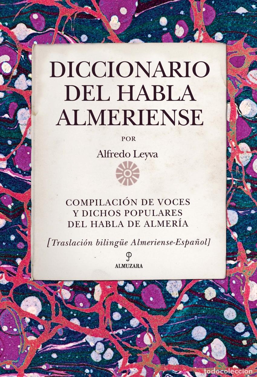 Libros: DICCIONARIO DEL HABLA ALMERIENSE - Leyva Almendros, Alfredo