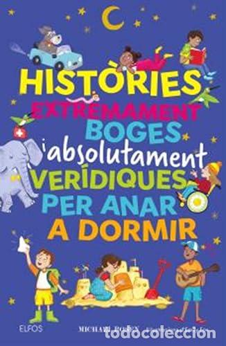 Libros: HIST&Ograve;RIES EXTREMAMENT BOGES I ABSOLUTAMENT VER&Iacute;DIQUES PER ANAR A DORMIR - Rosen, Michael
