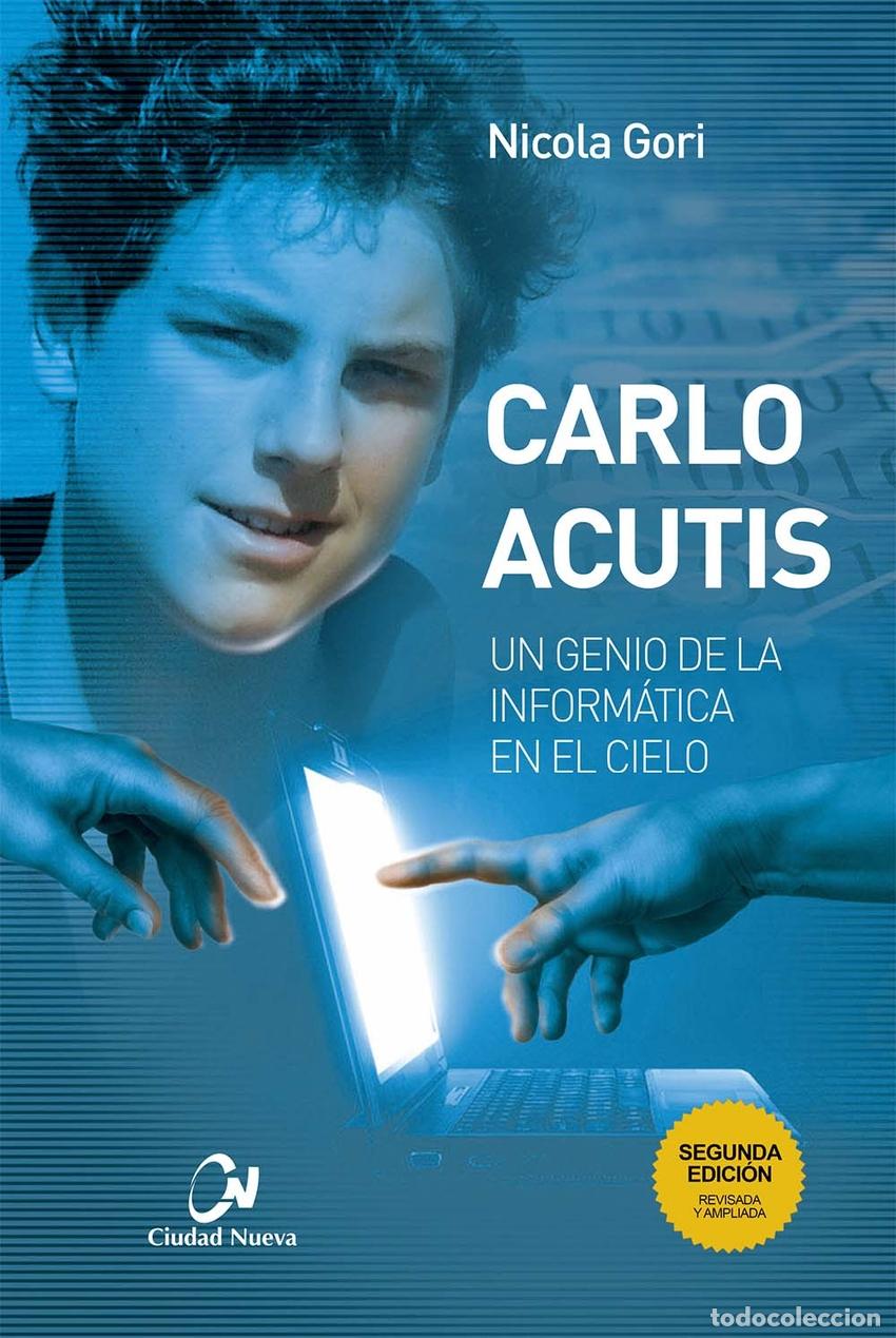 Libri: CARLO ACUTIS. UN GENIO DE LA INFORM&Aacute;TICA EN EL CIELO - Gori, Nicola