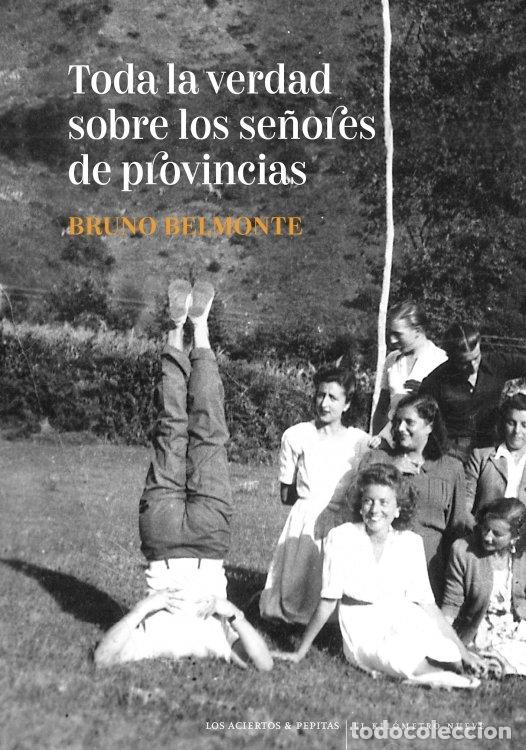 Livros: TODA LA VERDAD SOBRE LOS SE&Ntilde;ORES DE PROVINCIAS - BELMONTE, BRUNO