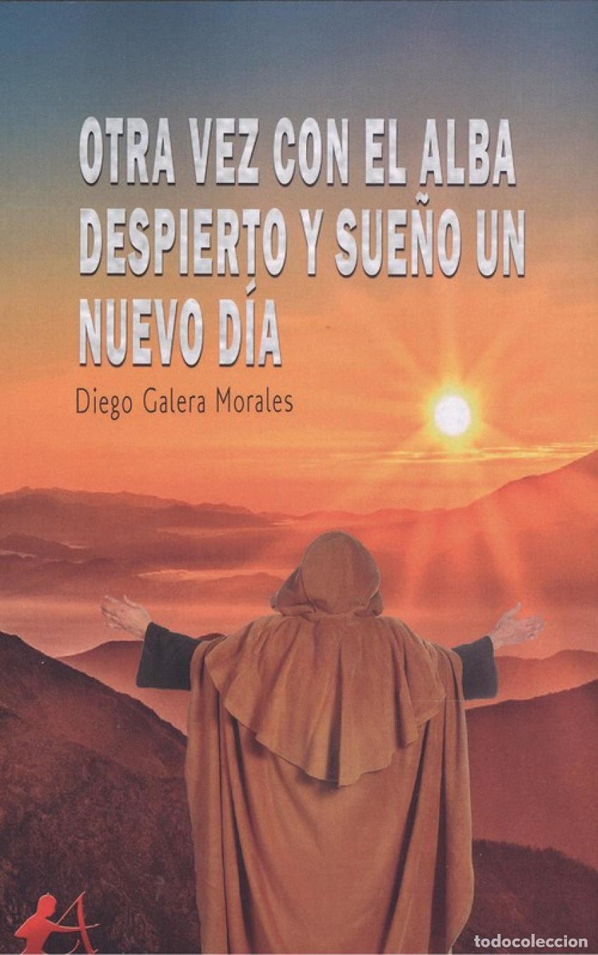 B&uuml;cher: OTRA VEZ CON EL ALBA DESPIERTO Y SUE&Ntilde;O UN NUEVO D&Iacute;A - Galera Morales, Diego