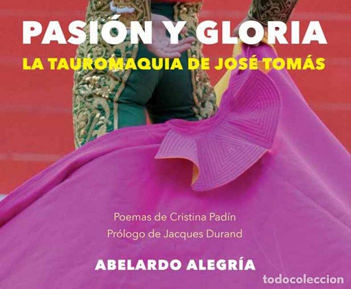 Libros: PASION Y GLORIA TAUROMAQUIA DE JOSE TOMAS - ALEGRIA, ABELARDO