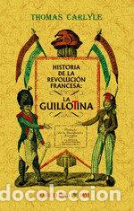 Libros: HISTORIA DE LA REVOLUCION FRANCESA: LA GUILLOTINA - CARLYLE THOMAS