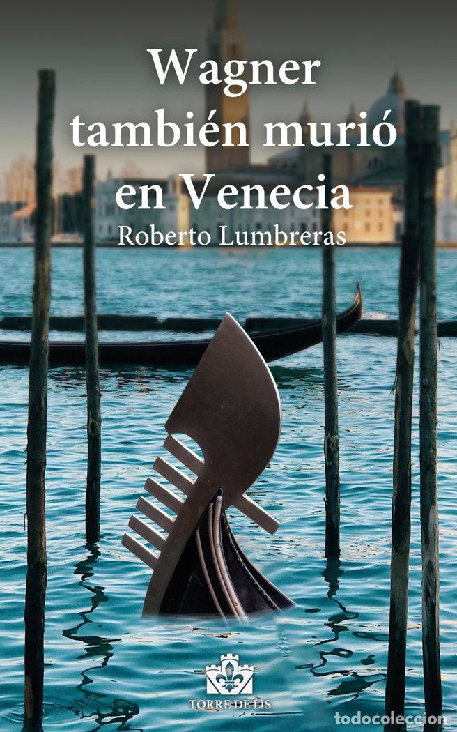 Libros: WAGNER TAMBIEN MURIO EN VENECIA - LUMBRERAS, ROBERTO