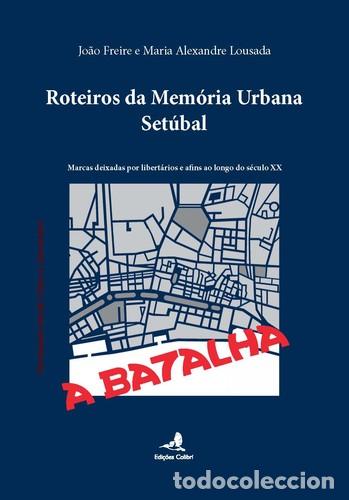 Livres: ROTEIROS DA MEM&Oacute;RIA URBANA &Ucirc; SET&Uacute;BAL - MARCAS DEIXADAS POR LIBERT&Aacute;RIOS E AFINS AO LONGO DO S&Eacute;C. XX -