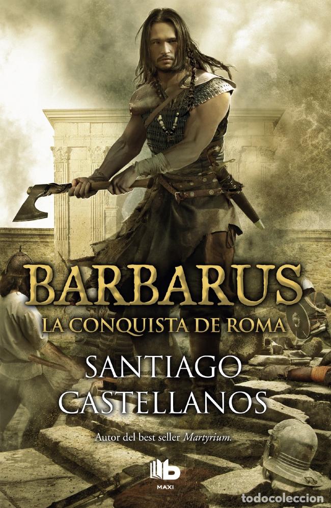 Libros: BARBARUS. LA CONQUISTA DE ROMA - Castellanos Garcia, Santiago Miguel