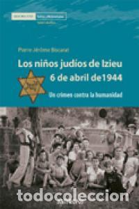 Libri: NI&Ntilde;OS JUDIOS DE IZIEU 6 E ABRIL DE 1944,LOS - BISCARAT, PIERRE - JEROME