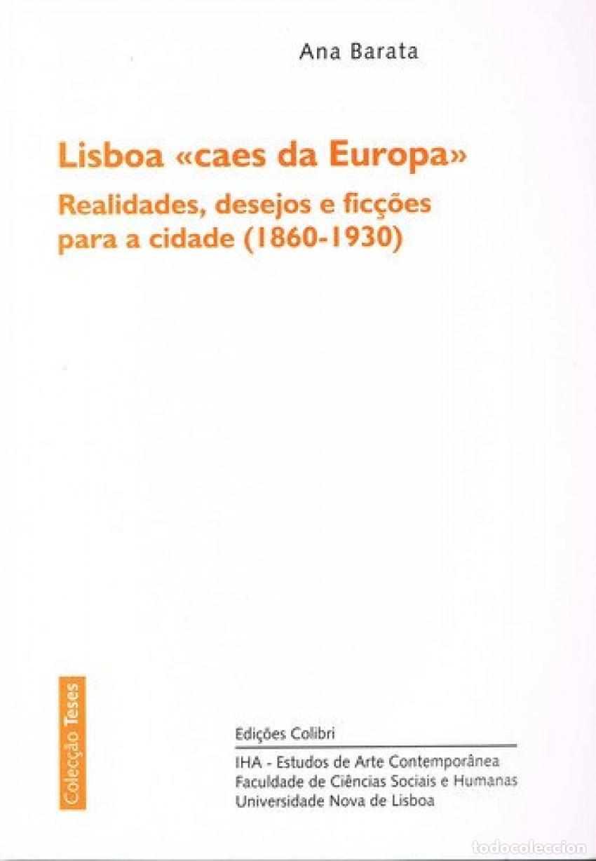 Libros: LISBOA CAES DA EUROPAREALIDADES, DESEJOS E FIC&Ccedil;&Otilde;ES PARA A CIDADE (1860-1930) - Barata, Ana