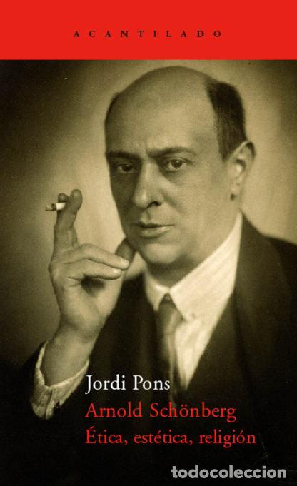 Libros: ARNOLD SCHONBERG ETICA ESTETICA RELIGION - PONS, JORDI