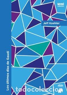 Libros: LOS ULTIMOS DIAS DE GAUDI - KOEHLER, JEFF