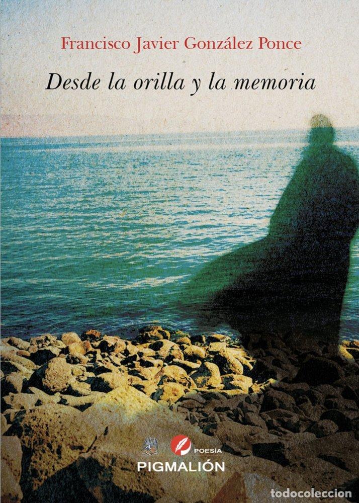Libros: DESDE LA ORILLA Y LA MEMORIA - GONZALEZ PONCE, FRANCISCO JAVIER