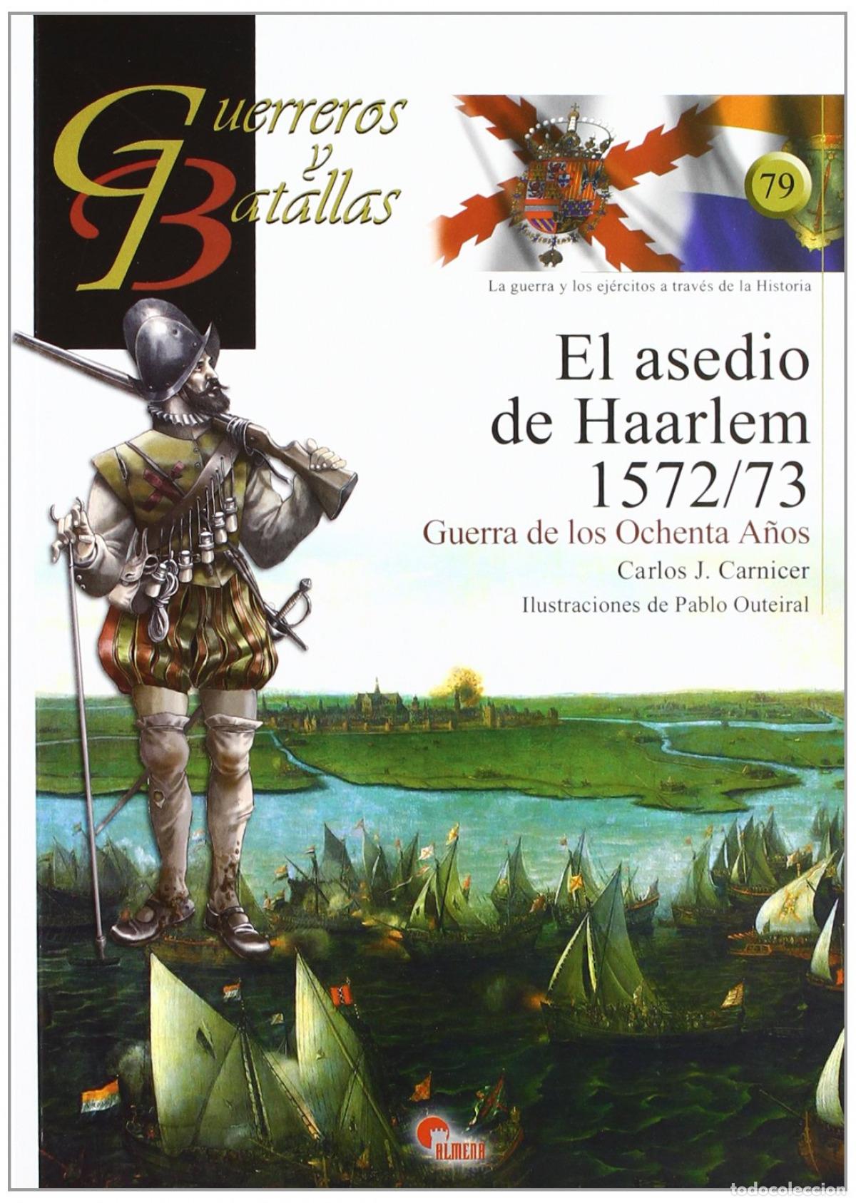 Libri: ASEDIO DE HAARLEN 1572/73- GUERREROS Y BA - J CARNICER, CARLOS
