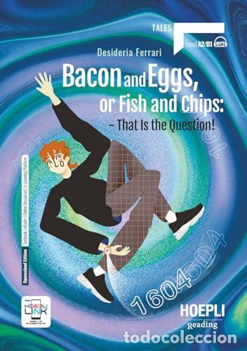 Libri: BACON AND EGGS, OR FISH AND CHIPS: THAT IS THE QUESTION! (LEVEL A2;B1) - Ferrari, Desideria