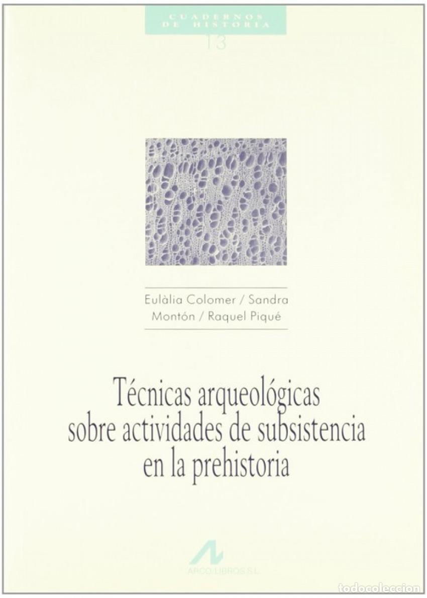Libri: 13.T&Eacute;CNICAS ARQUEOL&Oacute;GICAS SOBRE ACTIVIDADES DE SUBSISTENCIA EN LA PREHISTORIA. - Colomer