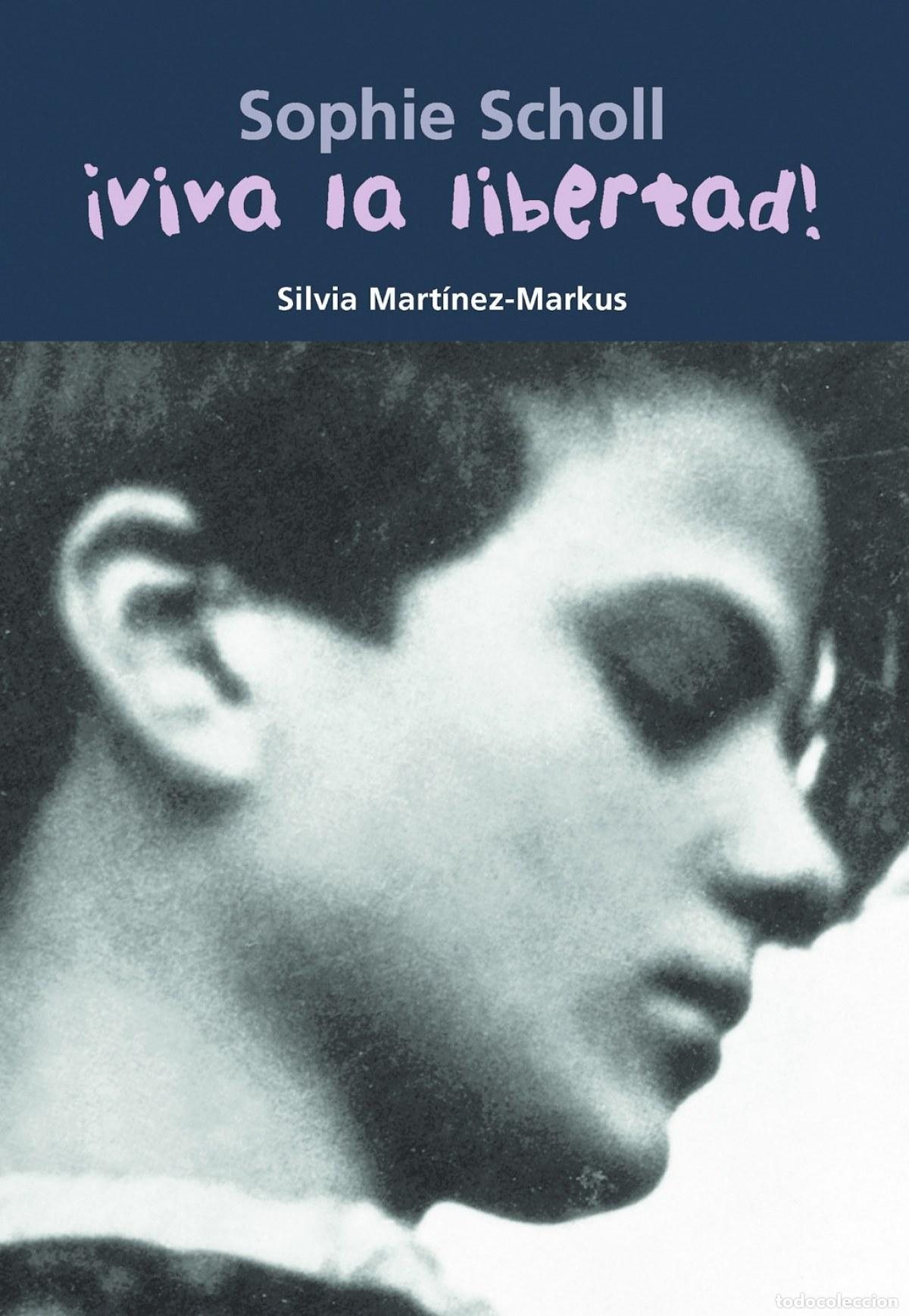 Livres: &iexcl;VIVA LA LIBERTAD!:SOPHIE SCHOLL - Martinez markus, Silvia
