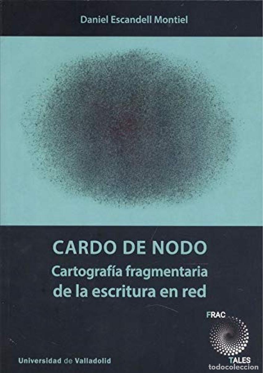 Livres: CARDO DE NODO. CARTOGRAF&Iacute;A FRAGMENTARIA DE LA ESCRITURA EN RED - Escandell Montiel, Daniel