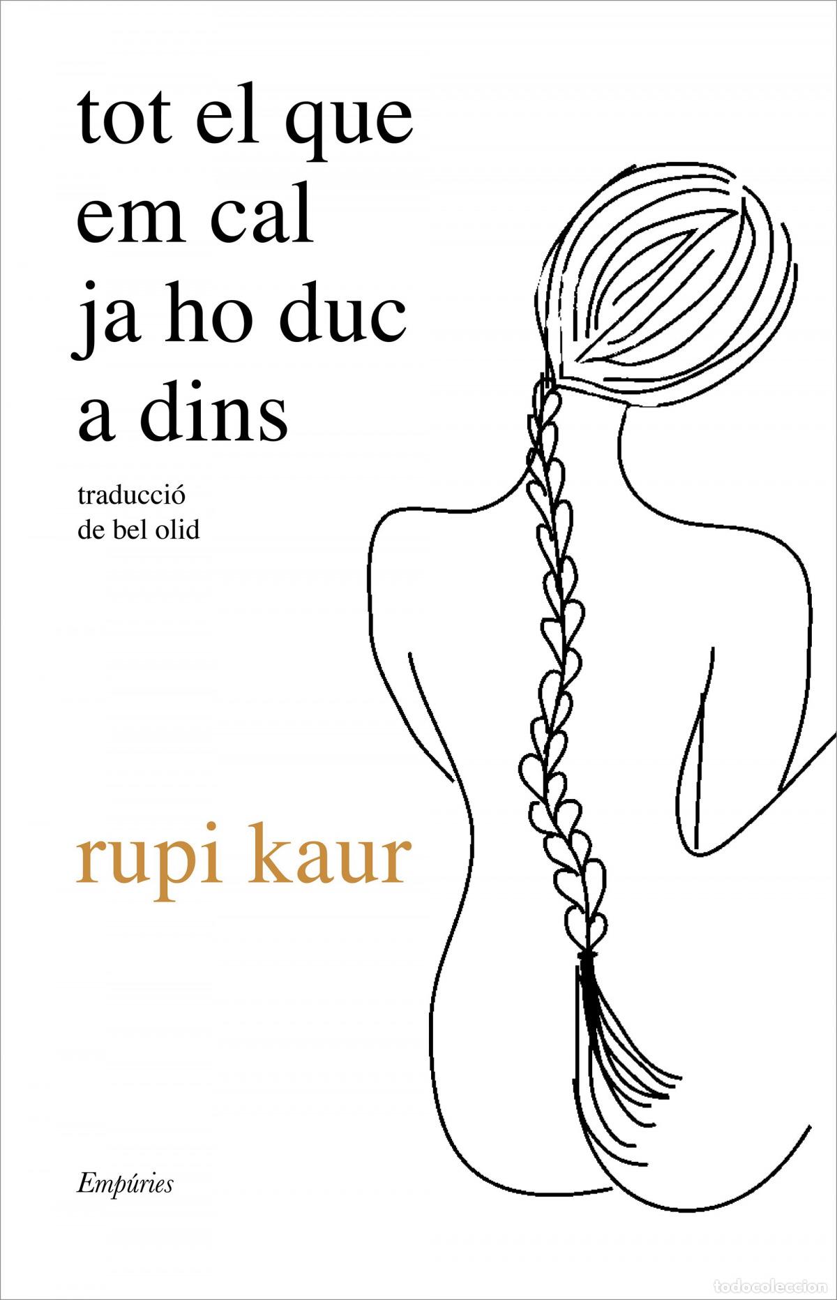 Livres: TOT EL QUE EM CAL JA HO DUC A DINS - Kaur, Rupi