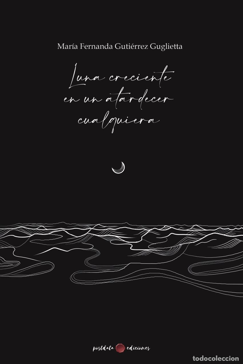 Libros: LUNA CRECIENTE EN UN ATARDECER CUALQUIERA - Guti&eacute;rrez Guglietta, Mar&iacute;a Fernanda