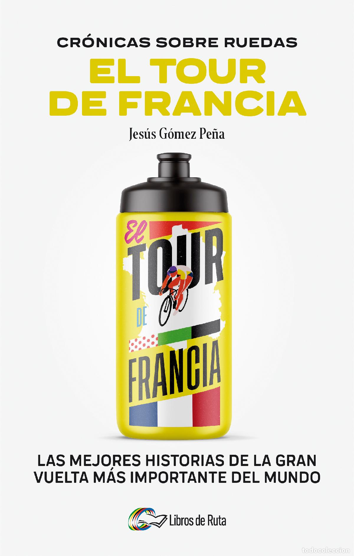 Libros: CR&Oacute;NICAS SOBRE RUEDAS: EL TOUR DE FRANCIA - G&Oacute;MEZ PE&Ntilde;A, JES&Uacute;S