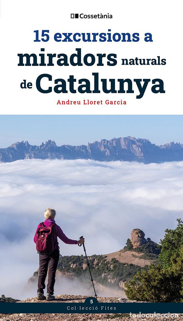 Libros: 15 EXCURSIONS A MIRADORS NATURALS DE CATALUNYA - Andreu Lloret Garcia