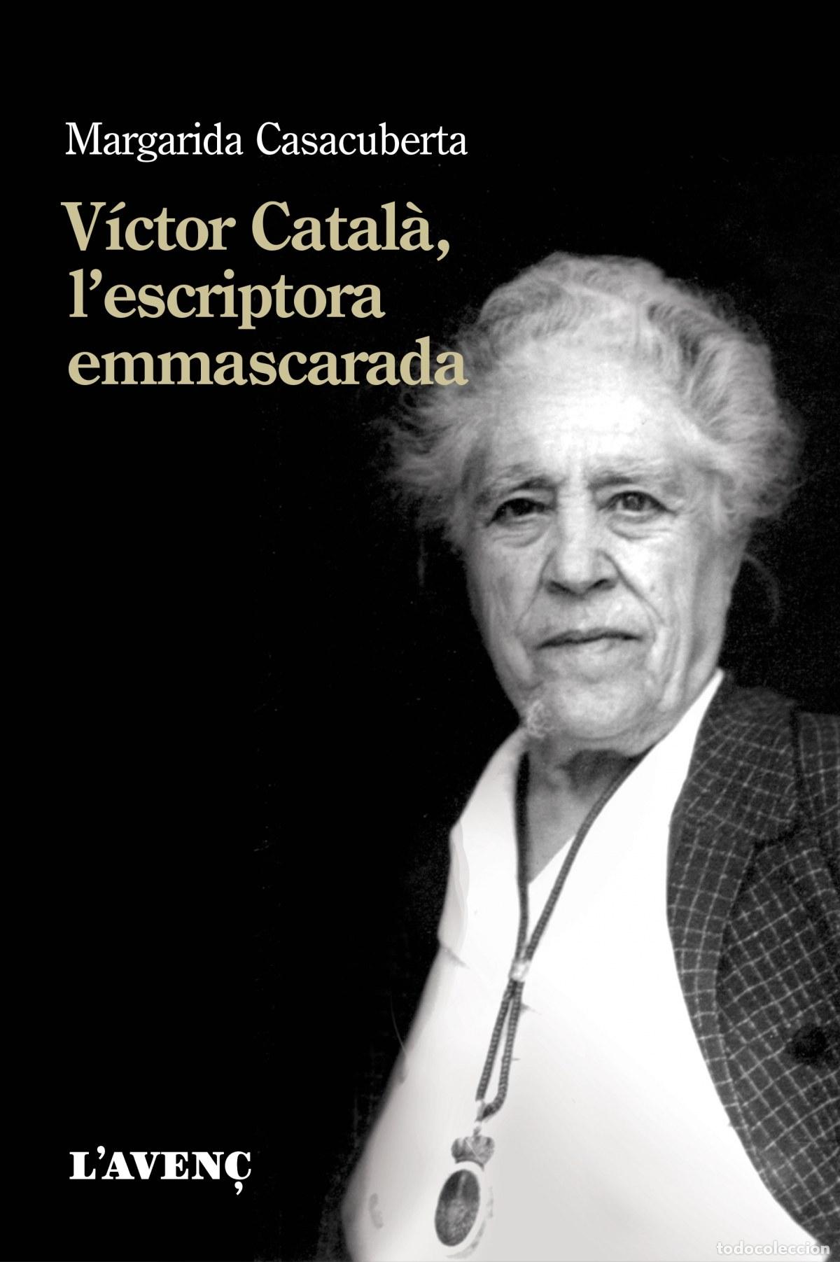 Livros: V&Iacute;CTOR CATAL&Aacute;, L&acute;ESCRIPTORA EMMASCARADA - Casacuberta, Margarida