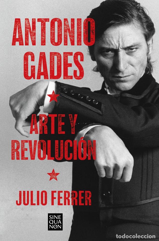 Libros: ANTONIO GADES. ARTE Y REVOLUCI&Oacute;N - Ferrer, Julio