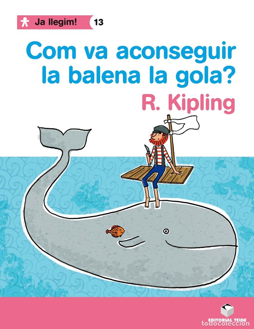 B&uuml;cher: JA LLEGIM! 013 - COM VA ACONSEGUIR LA BALENA LA GOLA? -R. KIPLING- - Material educativo
