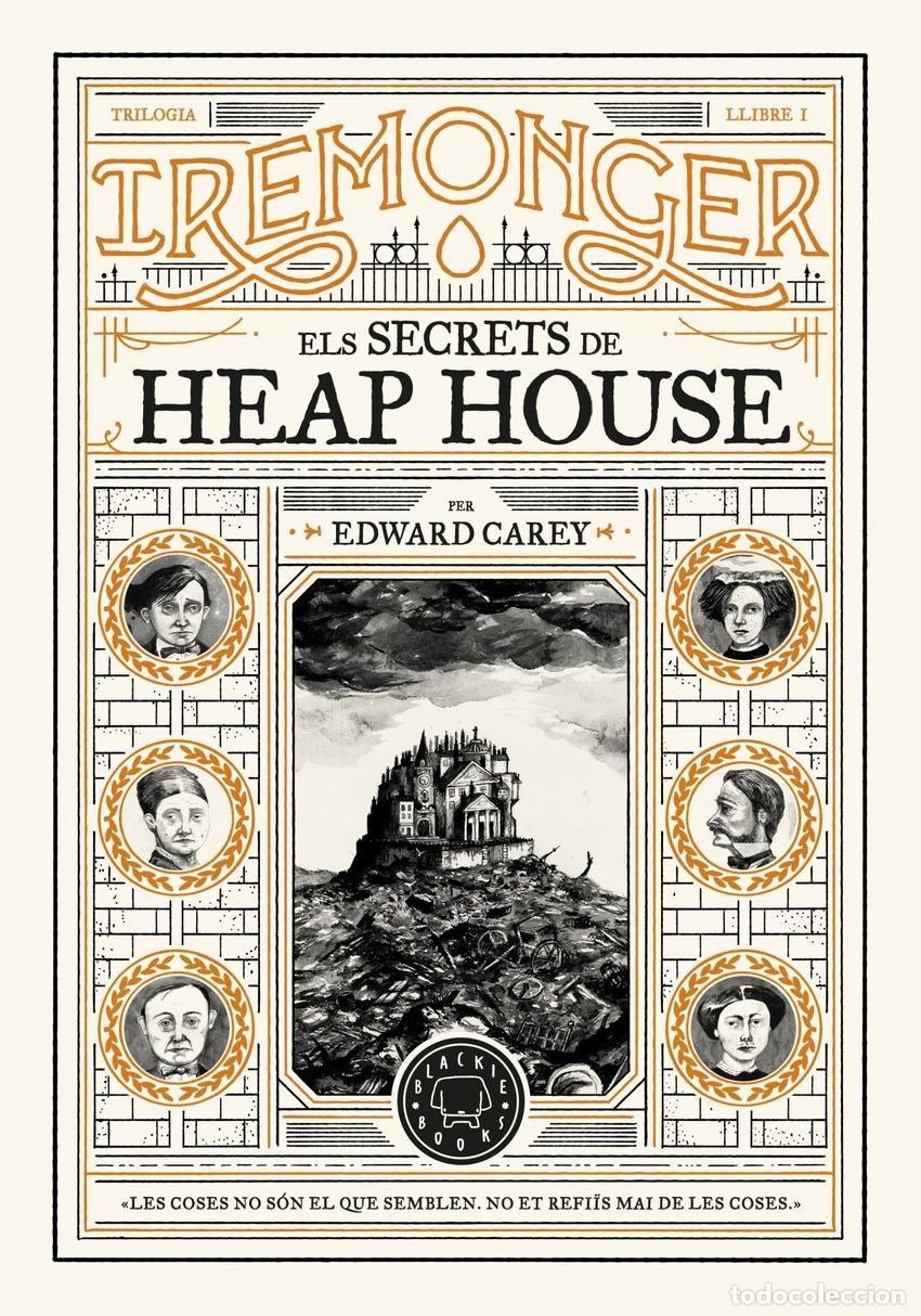 Libros: TRILOGIA IREMONGER 1: ELS SECRETS DE HEAP HOUSE - Carey, Edward