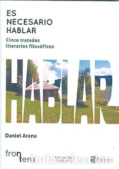 Libri: ES NECESARIO HABLAR. CINCO TRATADOS LITERARIOS FILOS&Oacute;FICOS - ARANA, DANIEL