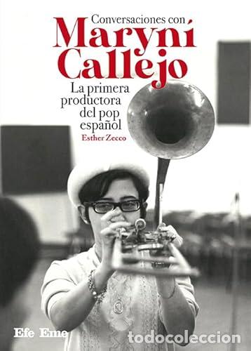 Libri: CONVERSACIONES CON MARYN&Iacute; CALLEJO. LA PRIMERA PRODUCTORA DEL POP ESPA&Ntilde;OL - Zecco, Esther
