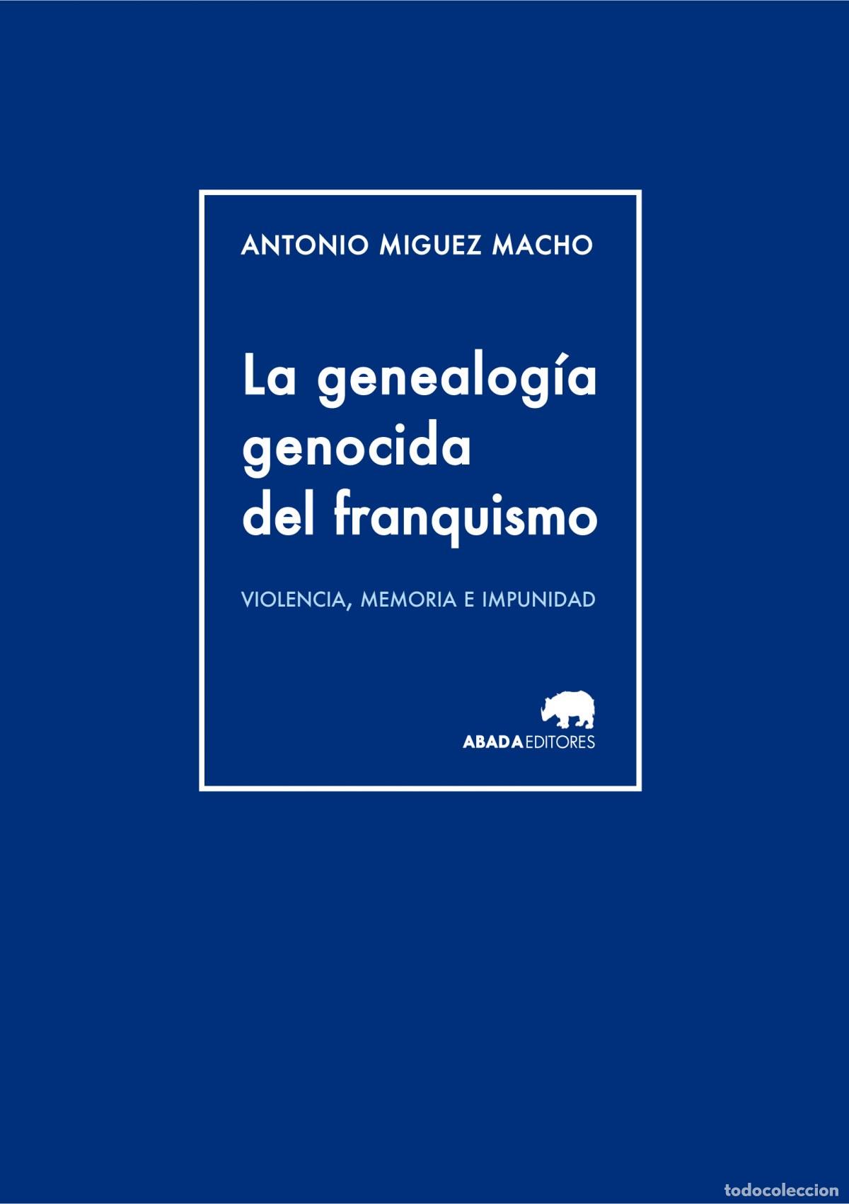 Libros: LA GENEALOGIA GENOCIDA DEL FRANQUISMO - Miguez Macho, Antonio