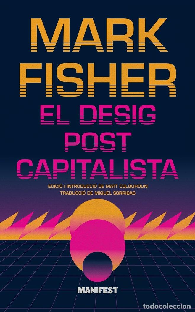 Libros: EL DESIG POSTCAPITALISTA - Fisher, Mark