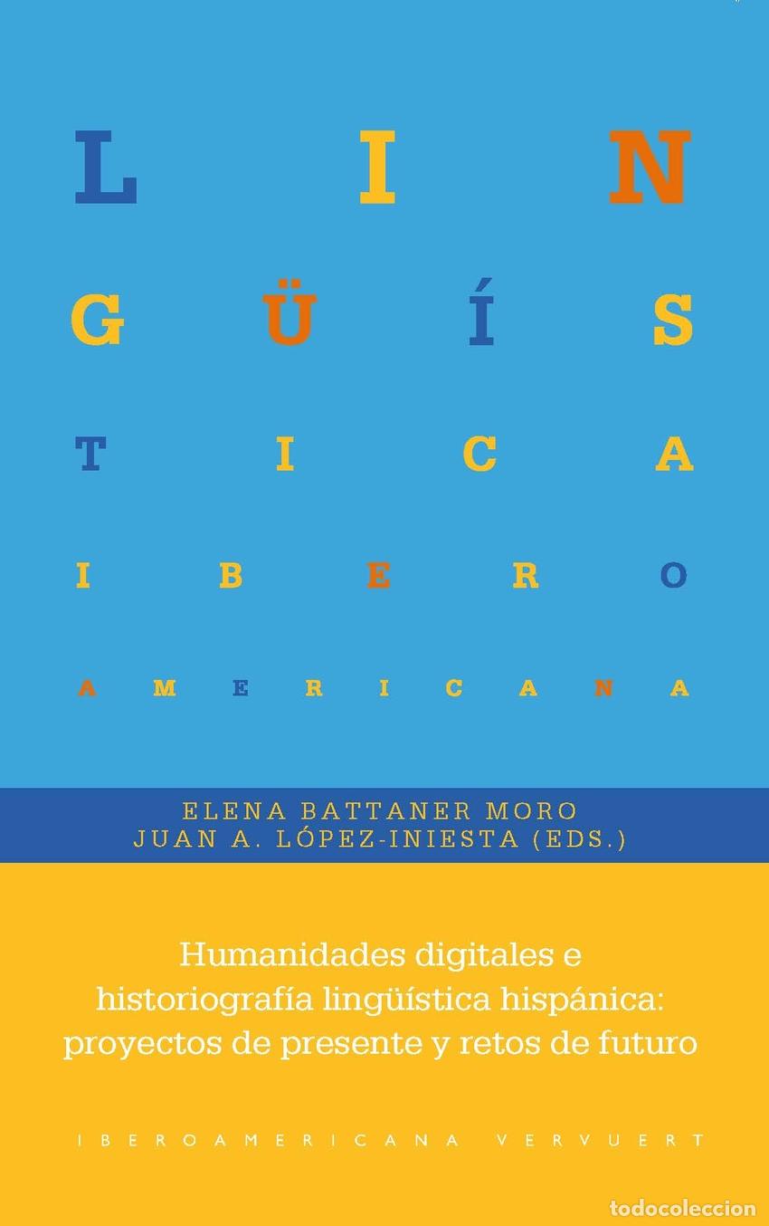 Libros: HUMANIDADES DIGITALES E HISTORIOGRAF&Iacute;A LING&Uuml;&Iacute;STICA HISP&Aacute;NICA - Battaner Moro y L&oacute;pez Iniesta (Ed )
