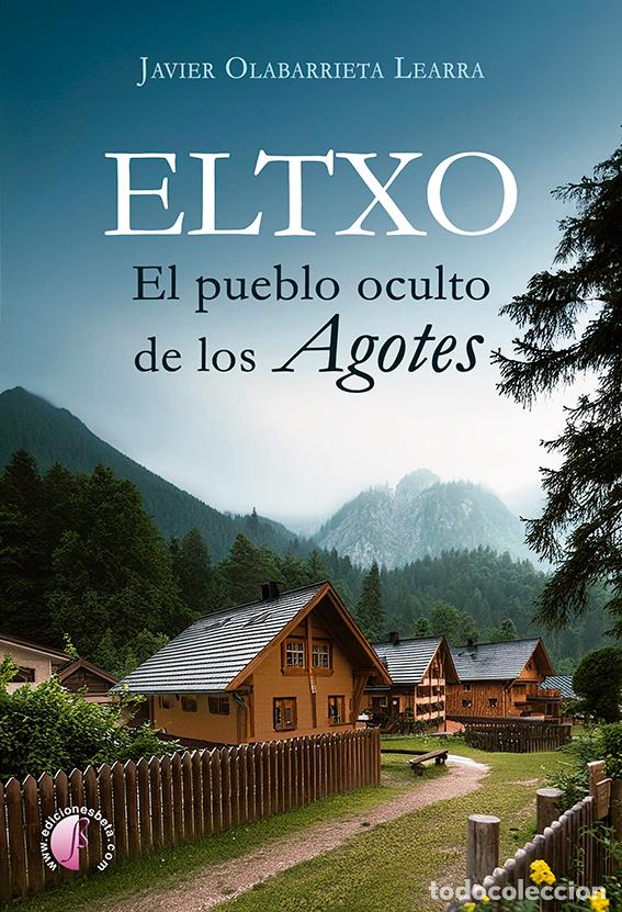 Libros: ELTXO. EL PUEBLO OCULTO DE LOS AGOTES - Olabarrieta Learra, Javier