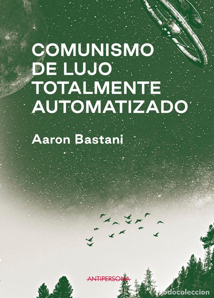 Libros: COMUNISMO DE LUJO TOTALMENTE AUTOMATIZADO - BASTANI, AARON