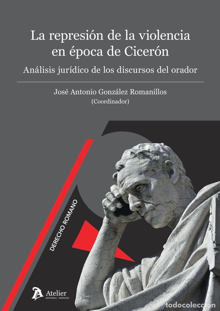 Livros: LA REPRESION DE LA VIOLENCIA EN EPOCA DE CICERON ANALISIS - JOSE ANTONIO GONZALEZ ROMANILLOS
