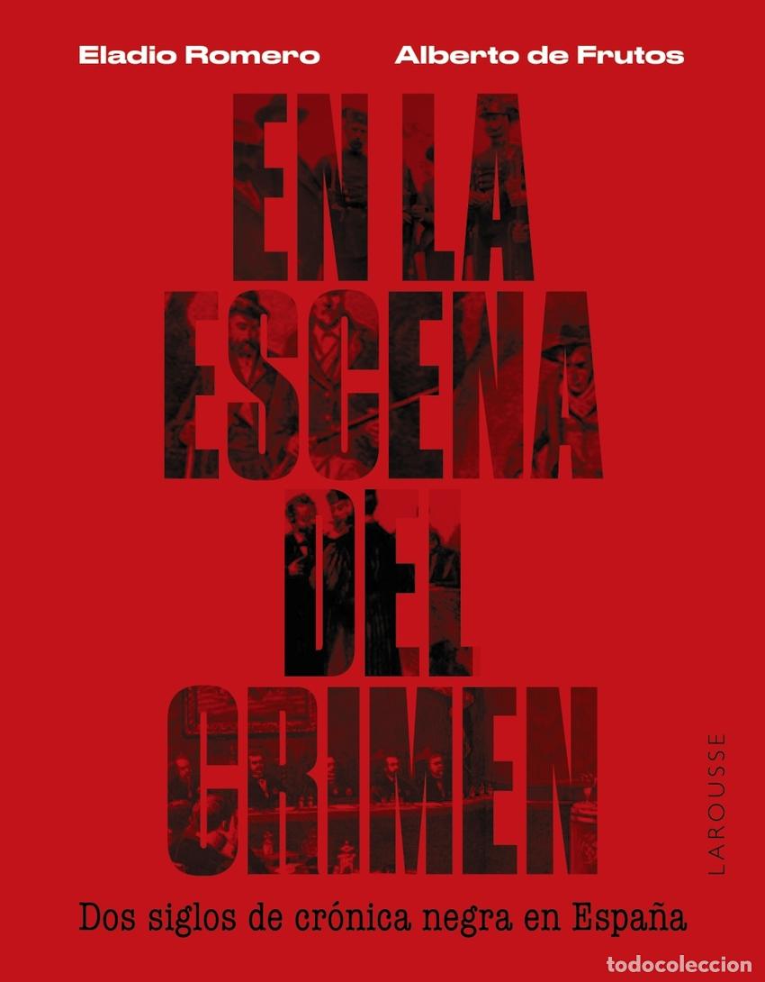 Libros: EN LA ESCENA DEL CRIMEN. DOS SIGLOS DE CR&Oacute;NICA NEGRA EN ESPA&Ntilde;A - Romero Garc&iacute;a, Eladio
