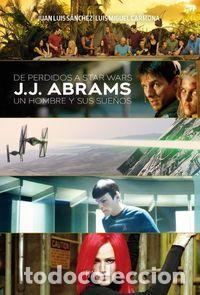 Libros: DE PERDIDOS A STAR WARS J J ABRAMS UN HOMBRE Y SUS SUE&Ntilde;OS - S&Aacute;NCHEZ, JUAN LUIS