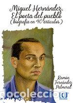 Libros: MIGUEL HERN&Aacute;NDEZ.EL POETA DEL PUEBLO - Fern&aacute;ndez Palmeral, Ram&oacute;n